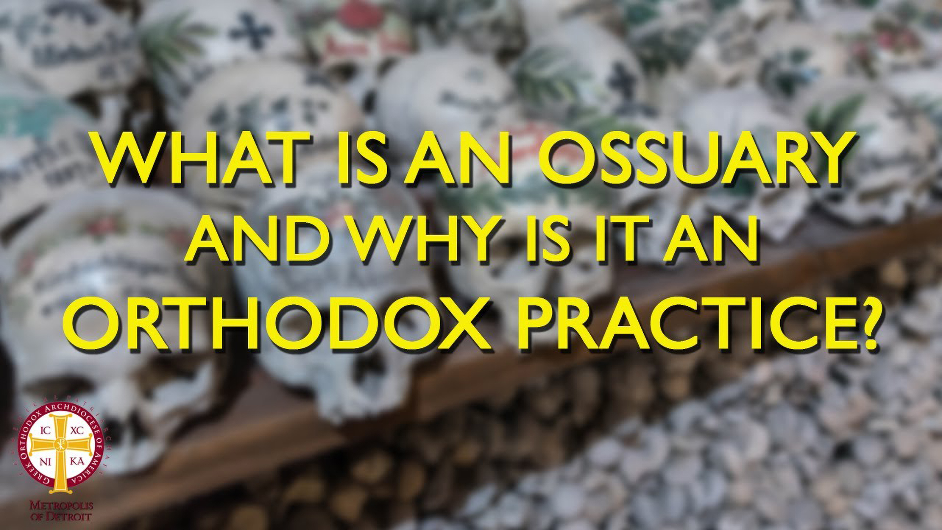 What Is an Ossuary & Why Is It an Orthodox Practice?